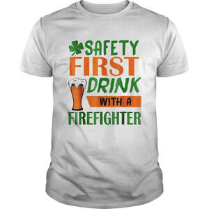 Safety Frist Irish Firefighter Beer St Patricks Day Shirt
